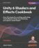 Unity 6 Shaders and Effects Cookbook: Over 50 recipes for creating captivating visual effects in Unity and enhancing your game's visual impact