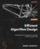 Efficient Algorithm Design: Unlock the power of algorithms to optimize computer programming