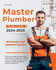 Master Plumber Study Guide 2024-2025 All in One Master Plumber Exam Prep for the Certification in Master Plumber. Master Plumber Exam Review and 500 Professional Practice Questions