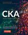 Cka Exam Study Guide 2024-2025 All in One Cka Exam Prep for the Certified Kubernetes Administrator Certification. Cka Study Guide Review Plus 500 Cka Practice Test Questions