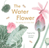 The Water Flower: The Journey of a Lotus Seed