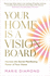 Your Home Is a Vision Board: Harness the Secret Manifesting Power of Your Home