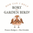 How Can I Help Rory the Garden Bird? : 3