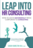 Leap Into Hr Consulting How to Move Successfully From Corporate to Hr Consulting