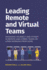 Leading Remote and Virtual Teams: Managing Yourself and Others in Remote and Hybrid Teams Or When Working From Home