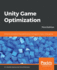 Unity Game Optimization: Enhance and Extend the Performance of All Aspects of Your Unity Games, 3rd Edition