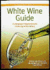 Mitchell Beazley: White Wine Guide: a Complete Introduction to Choosing White Wine