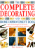 The Complete Decorating and Home Improvement Book: Ideas and Techniques for Decorating Your Home-a Complete Step-By-Step Guide