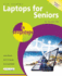 Laptops for Seniors in Easy Steps-Windows 7 Edition