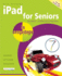 Ipad for Seniors in Easy Steps 3rd Edition Covers Ios 7 for Ipad 2-5 (Ipad Air) and Ipad Mini