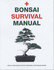 Bonsai Survival Manual: an Essential Guide to Buying, Maintaining and Problem Solving