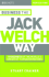 Business the Jack Welch Way: 10 Secrets of the World's Greatest Turnaround King