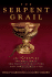 The Serpent Grail: the Truth Behind the Holy Grail, the Philosophers Stone and the Elixir of Life