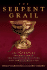 The Serpent Grail: the Truth Behind the Holy Grail, the Philosopher's Stone and the Elixir of Life