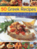 50 Greek Recipes: Authentic and Mouthwatering Recipes From Greece and the Eastern Mediterranean Shown in 230 Easy-to-Use Step-By-Step Ph