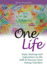 One Life: Hope, Healing and Inspiration on the Path to Recovery From Eating Disorders