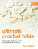 Ultimate Crochet Bible: a Complete Reference With Step-By-Step Techniques