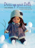dress up your dolls sensational outfits to knit and crochet for dolls up to