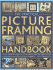 The Practical Picture-Framing Handbook: How to Create and Decorate Picture Frames, With Over 100 Projects Shown Step-By-Step in Over 300 Photographs