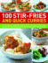 100 Stir-Fries and Quick Curries: Spicy and Aromatic Dishes From Asia and the Far East, Shown Step-By-Step in More Than 300 Sizzling Photographs