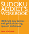 The Sudoku Addict's Workbook: 150 Brand-New Puzzles With Gridlock-Busting Tips and Techniques