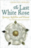 The Last White Rose: Dynasty, Rebellion and Treason-the Secret Wars Against the Tudors