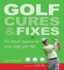 Golf Cures and Fixes: the Instant Improver for Every Single Golf Shot You'Ll Hit