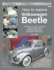 How to Restore Volkswagen Beetle: Your Step-By-Step Illustrated Guide to Body, Trim & Mechanical Restoration All Models 1953 to 2003 (Enthusiast's Restoration Manual)