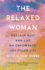 The Relaxed Woman: Reclaim Rest and Live an Empowered, Joy-Filled Life