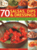 70 Salsas Dips Dressings