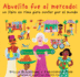 Abuelita Fue Al Mercado: My Granny Went to Market (Spanish Edition)