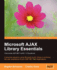 Microsoft Ajax Library Essentials: Client-Side Asp. Net Ajax 1.0 Explained