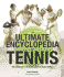 The Ultimate Encyclopedia of Tennis: the Definitive Illustrated Guide to World Tennis