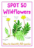 Spot 50 Wildflowers. Camilla De La Bedoyere