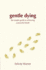 Gentle Dying, a: the Simple Guide to Achieving a Peaceful Death
