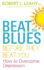 Beat the Blues Before They Beat You: How to Overcome Depression Robert L. Leahy