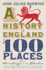 A History of England in 100 Places: From Stonehenge to the Gherkin