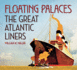 Floating Palaces: the Great Atlantic Liners