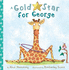 Gold Star for George (George the Giraffe and Friends)