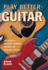 Play Better Guitar: Take Your Playing to the Next Level