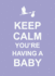 Keep Calm Youre Having a Baby