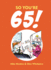 So Youre 65! : a Handbook for the Newly Creaky