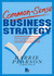 Common-Sense Business Strategy: How to Improve Your Profits and Cash Flow Dramatically