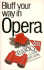Bluff Your Way in Opera (the Bluffer's Guides)
