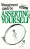 Management Guide to Asserting Yourself (Management Guides)