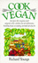 Cook Vegan: Recipes for Vegans and Anyone Who Wishes to Eat Delicious, Healthy Food Avoiding Animal Products