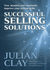 Successful Selling Solutions: Test, Monitor and Constantly Improve Your Selling Skills