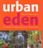 Urban Eden: Grow Delicious Fruit, Vegetables and Herbs in a Really Small Place