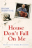 House Don't Fall on Me