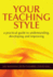 Your Teaching Style: a Practical Guide to Understanding, Developing and Improving